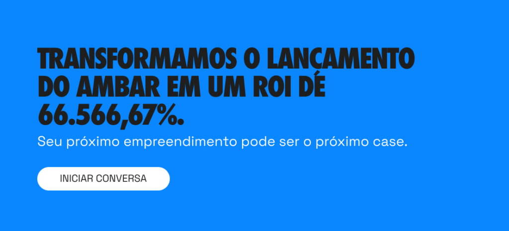 Transformamos o lançamento do Ambar em um ROI de 66.566,67%. Seu próximo empreendimento pode ser o próximo case.